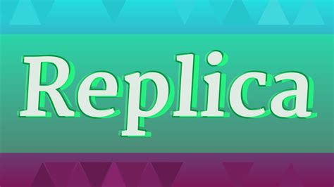 replica pronunciation|how to use a replica.